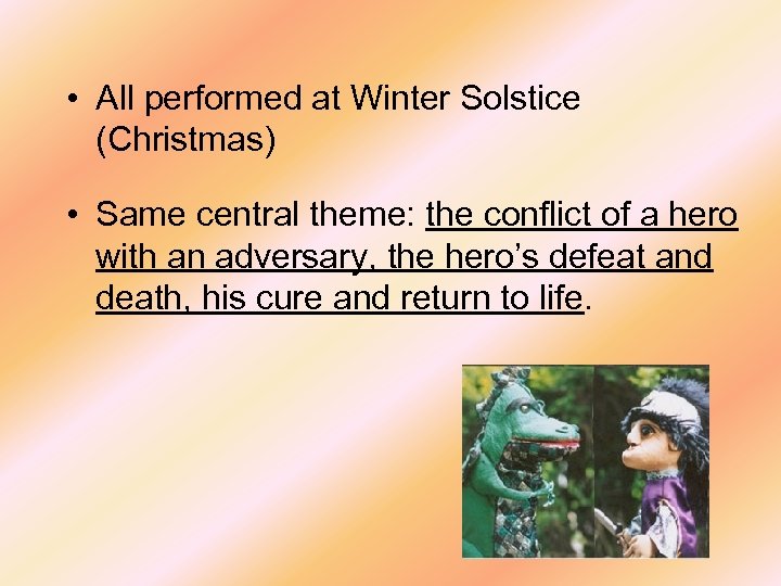  • All performed at Winter Solstice (Christmas) • Same central theme: the conflict