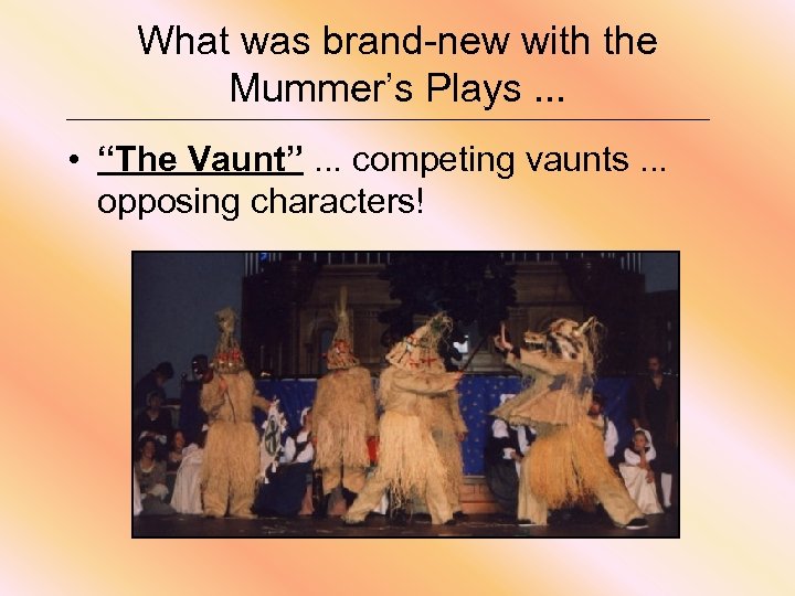 What was brand-new with the Mummer’s Plays. . . • “The Vaunt”. . .