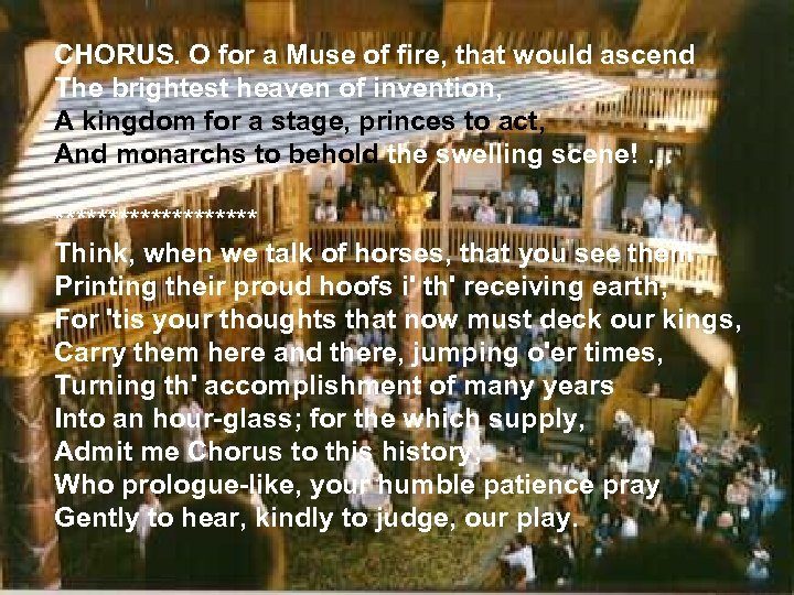 CHORUS. O for a Muse of fire, that would ascend The brightest heaven of