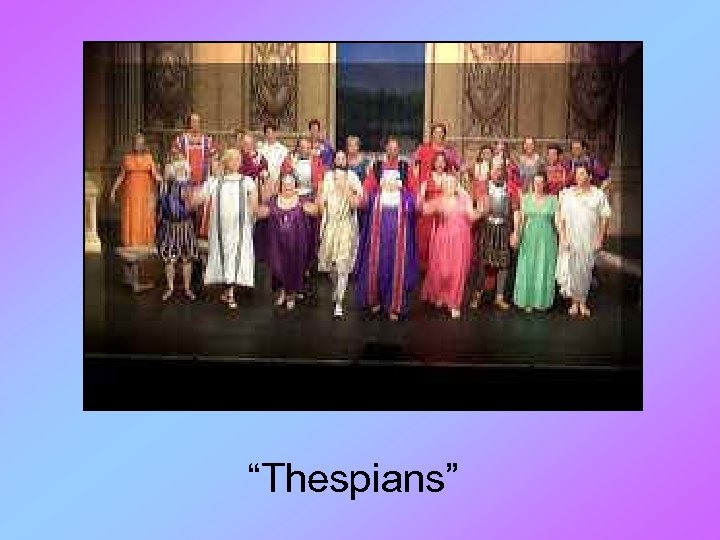 “Thespians” 