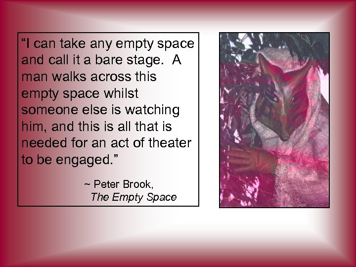 “I can take any empty space and call it a bare stage. A man