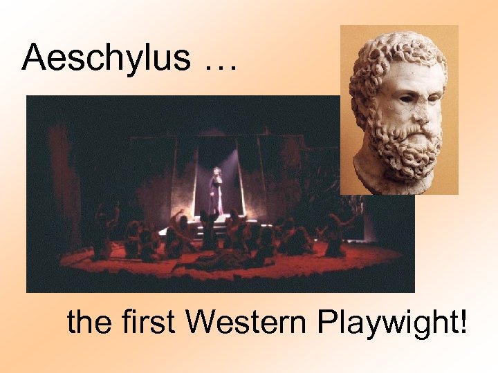 Aeschylus … the first Western Playwight! 
