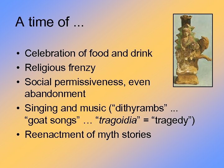 A time of. . . • Celebration of food and drink • Religious frenzy