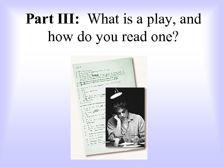 Part III: What is a play, and how do you read one? 