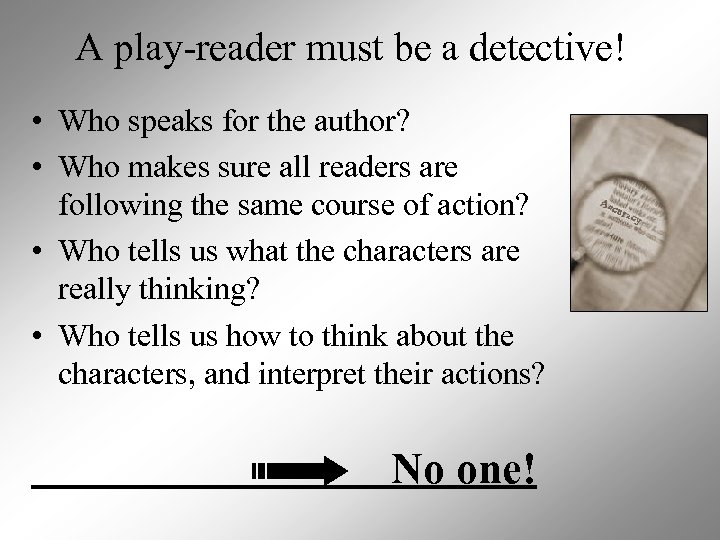 A play-reader must be a detective! • Who speaks for the author? • Who