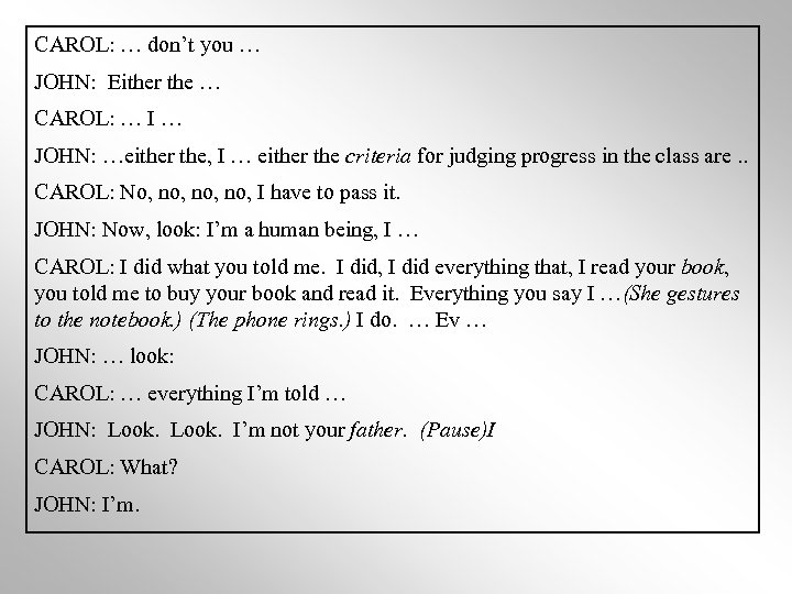 CAROL: … don’t you … JOHN: Either the … CAROL: … I … JOHN: