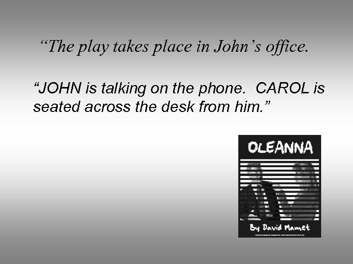 “The play takes place in John’s office. “JOHN is talking on the phone. CAROL