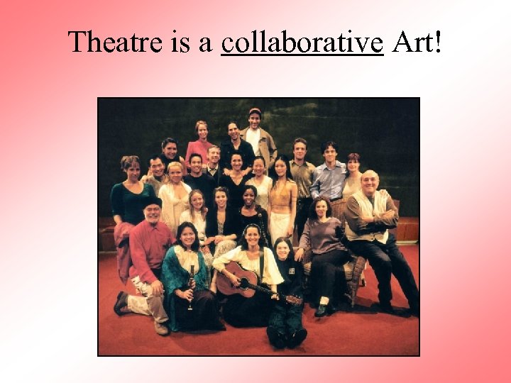 Theatre is a collaborative Art! 