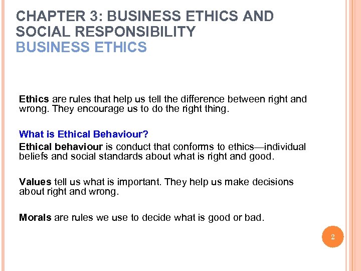 CHAPTER 3: BUSINESS ETHICS AND SOCIAL RESPONSIBILITY BUSINESS ETHICS Ethics are rules that help