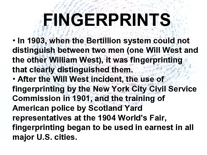 FINGERPRINTS • In 1903, when the Bertillion system could not distinguish between two men