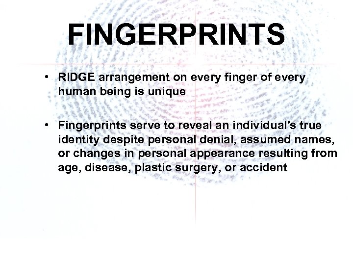 FINGERPRINTS • RIDGE arrangement on every finger of every human being is unique •