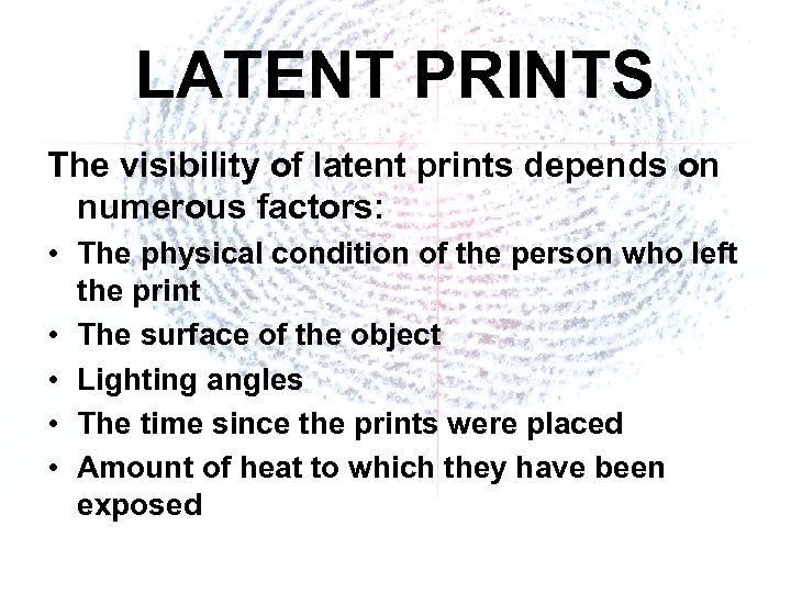 LATENT PRINTS The visibility of latent prints depends on numerous factors: • The physical