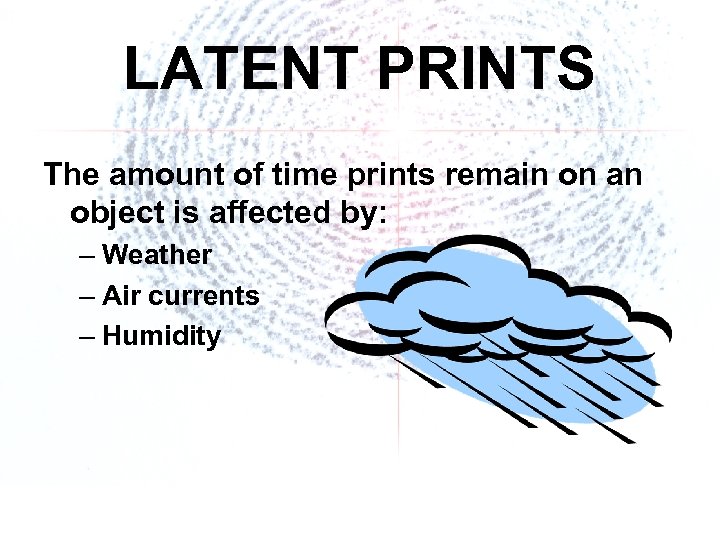 LATENT PRINTS The amount of time prints remain on an object is affected by: