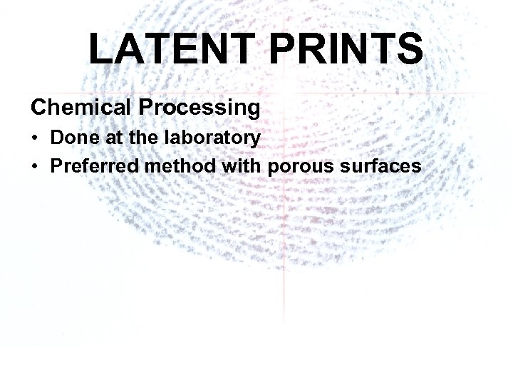 LATENT PRINTS Chemical Processing • Done at the laboratory • Preferred method with porous