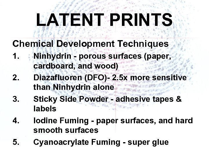 LATENT PRINTS Chemical Development Techniques 1. 2. 3. 4. 5. Ninhydrin - porous surfaces