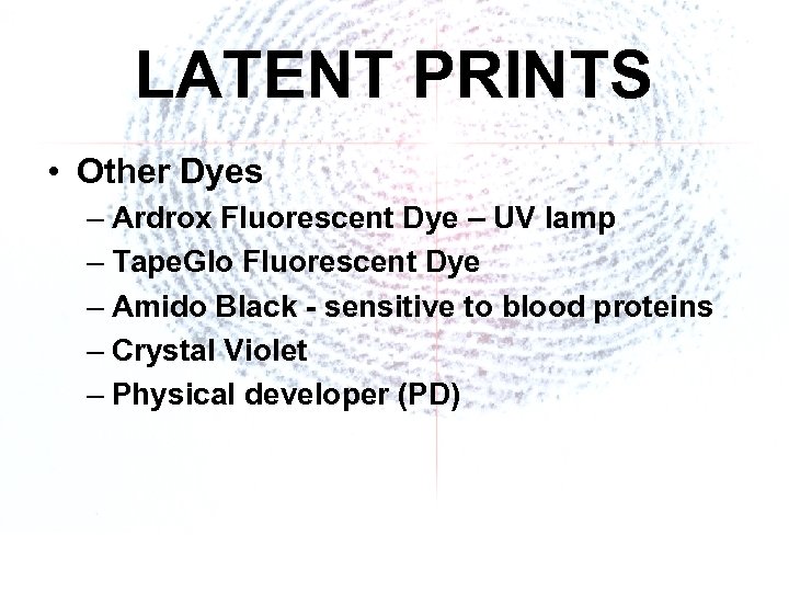 LATENT PRINTS • Other Dyes – Ardrox Fluorescent Dye – UV lamp – Tape.