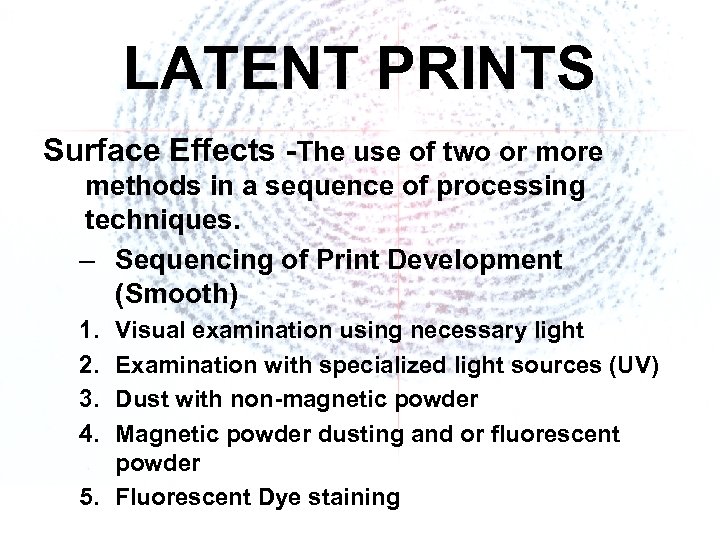 LATENT PRINTS Surface Effects -The use of two or more methods in a sequence