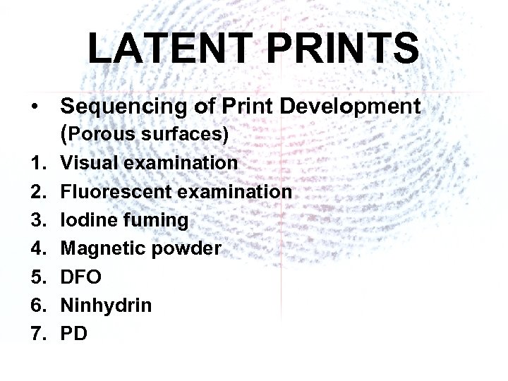 LATENT PRINTS • Sequencing of Print Development (Porous surfaces) 1. 2. 3. 4. 5.