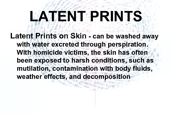 LATENT PRINTS Latent Prints on Skin - can be washed away with water excreted