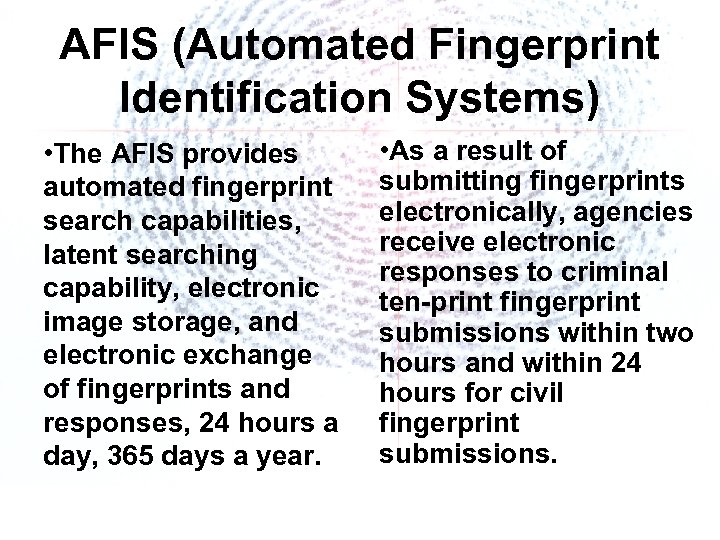 AFIS (Automated Fingerprint Identification Systems) • The AFIS provides automated fingerprint search capabilities, latent
