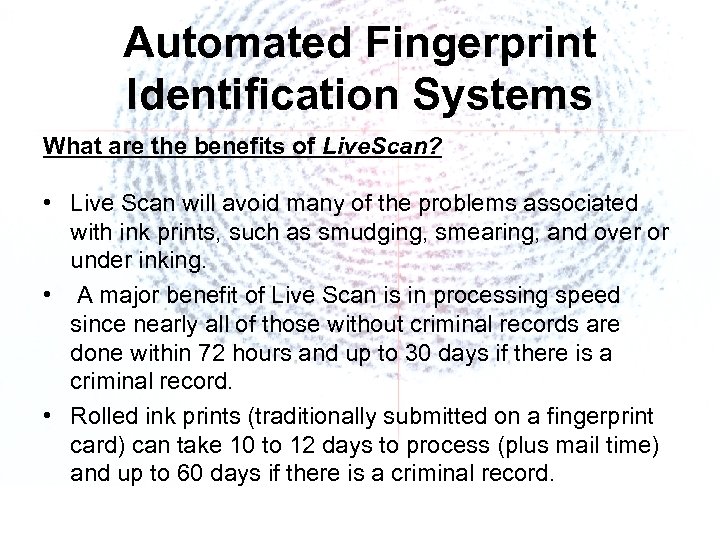 Automated Fingerprint Identification Systems What are the benefits of Live. Scan? • Live Scan