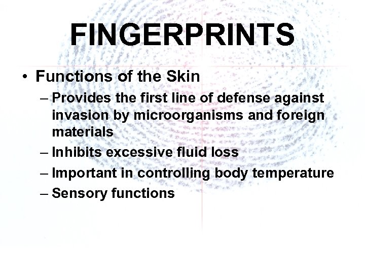 FINGERPRINTS • Functions of the Skin – Provides the first line of defense against