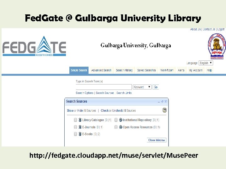 Fed. Gate @ Gulbarga University Library http: //fedgate. cloudapp. net/muse/servlet/Muse. Peer 