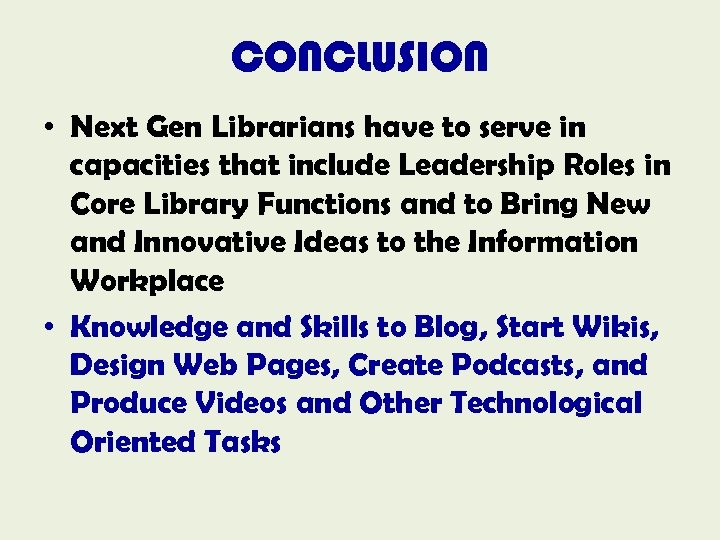 CONCLUSION • Next Gen Librarians have to serve in capacities that include Leadership Roles