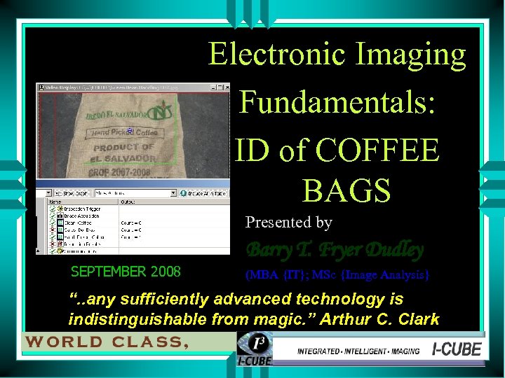 Electronic Imaging Fundamentals: ID of COFFEE BAGS Presented by SEPTEMBER 2008 Barry T. Fryer