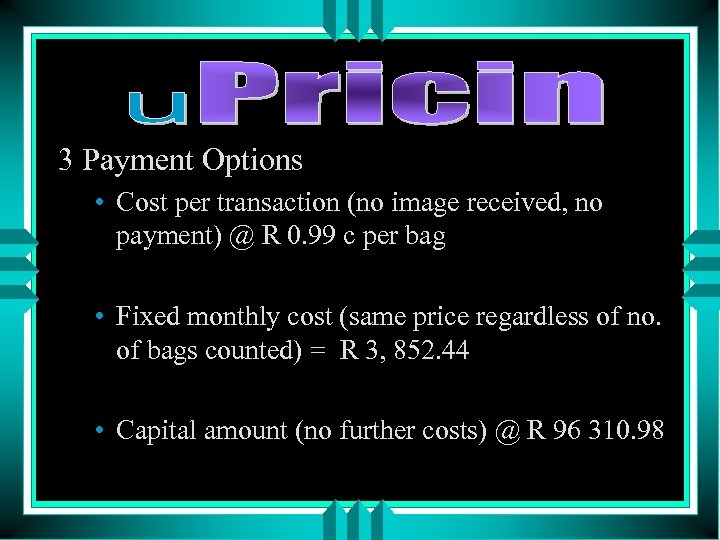 3 Payment Options • Cost per transaction (no image received, no payment) @ R