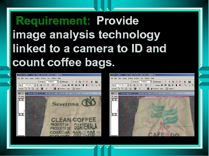 Requirement: Provide image analysis technology linked to a camera to ID and count coffee