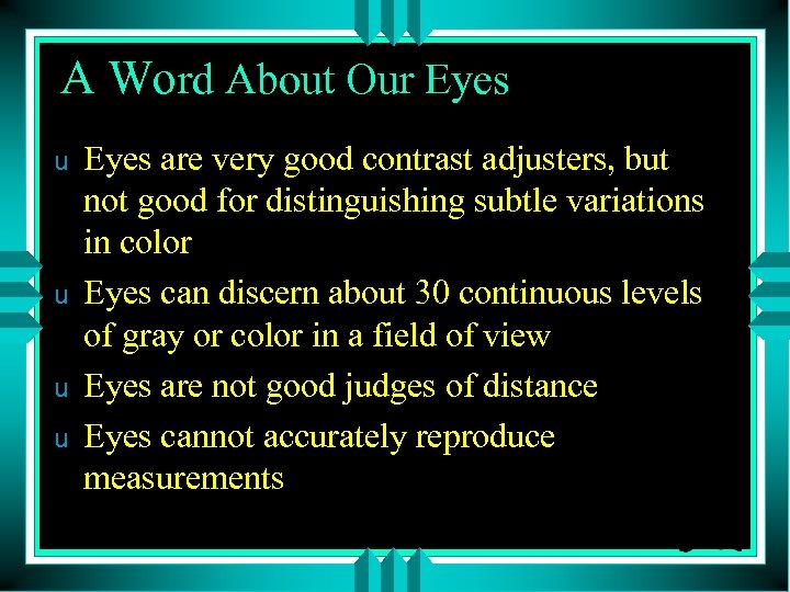 A Word About Our Eyes u u Eyes are very good contrast adjusters, but