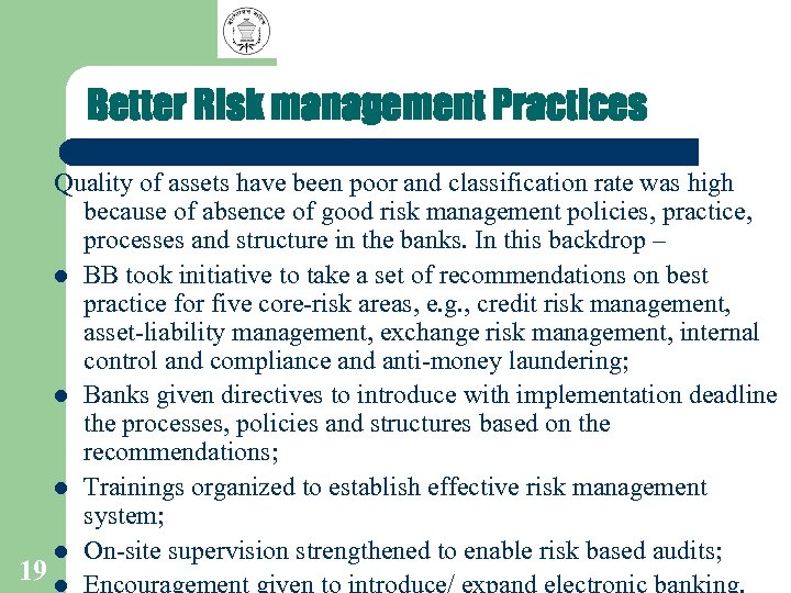 Better Risk management Practices 19 Quality of assets have been poor and classification rate