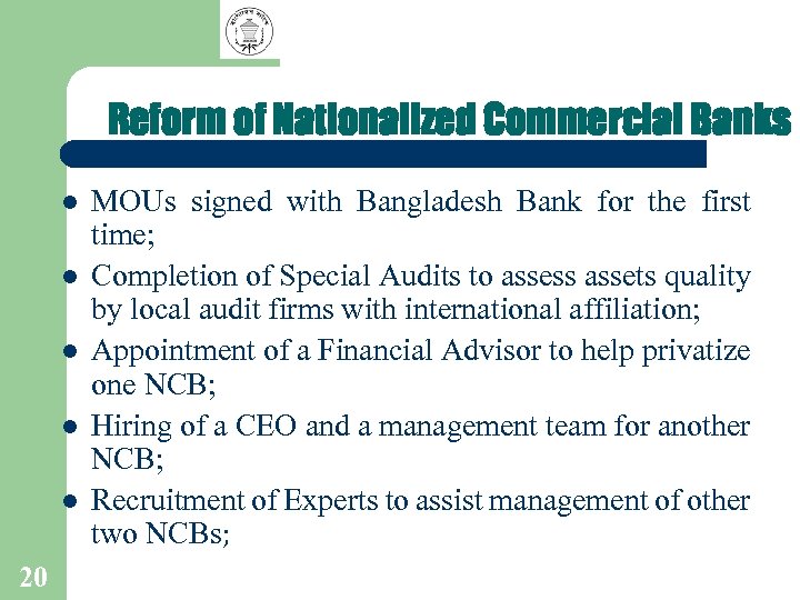 Reform of Nationalized Commercial Banks l l l 20 MOUs signed with Bangladesh Bank