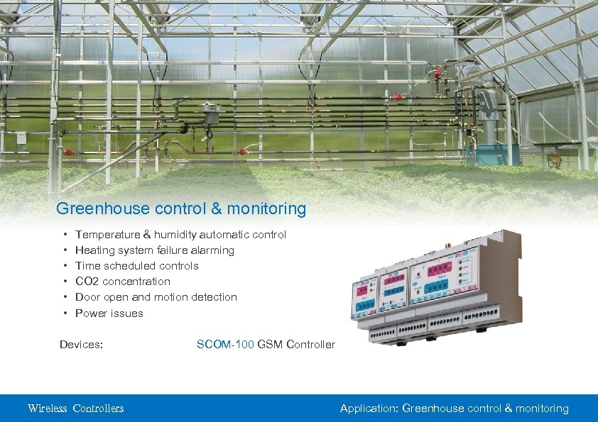 Greenhouse control & monitoring • • • Temperature & humidity automatic control Heating system