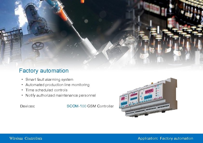 Factory automation • • Smart fault alarming system Automated production line monitoring Time scheduled