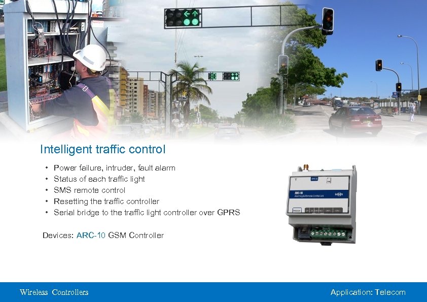 Intelligent traffic control • • • Power failure, intruder, fault alarm Status of each