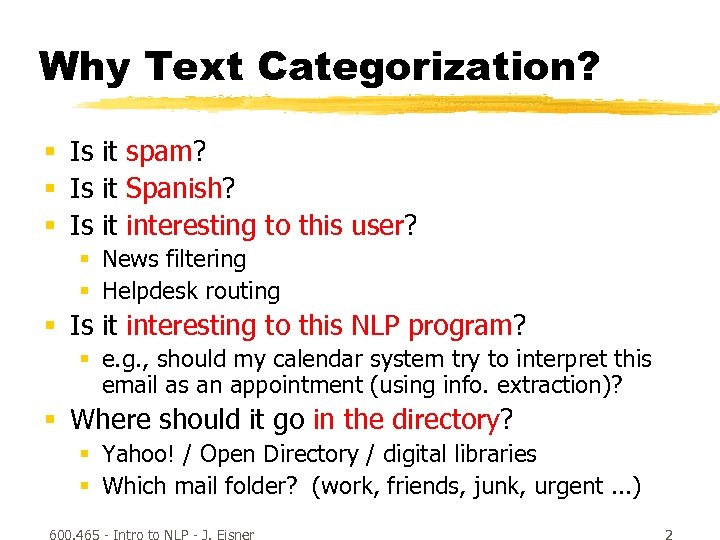 Why Text Categorization? § Is it spam? § Is it Spanish? § Is it