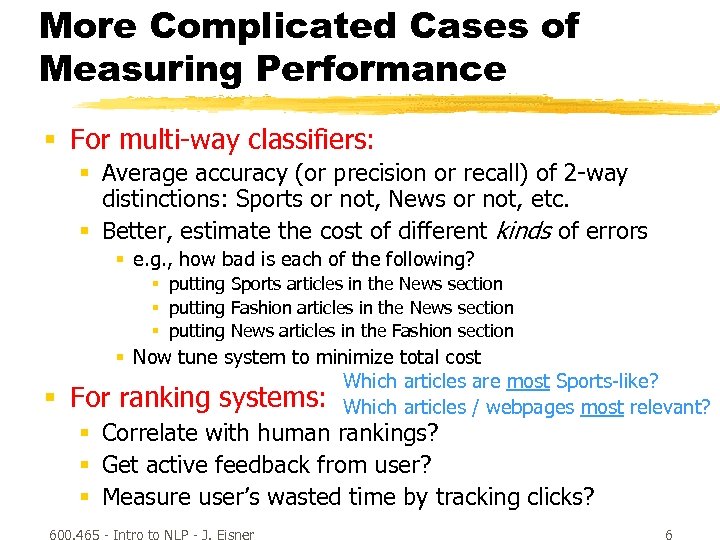 More Complicated Cases of Measuring Performance § For multi-way classifiers: § Average accuracy (or