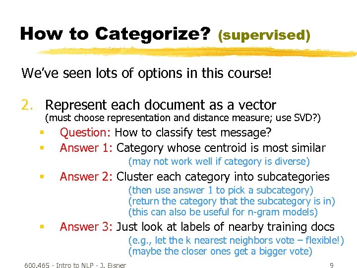 How to Categorize? (supervised) We’ve seen lots of options in this course! 2. Represent