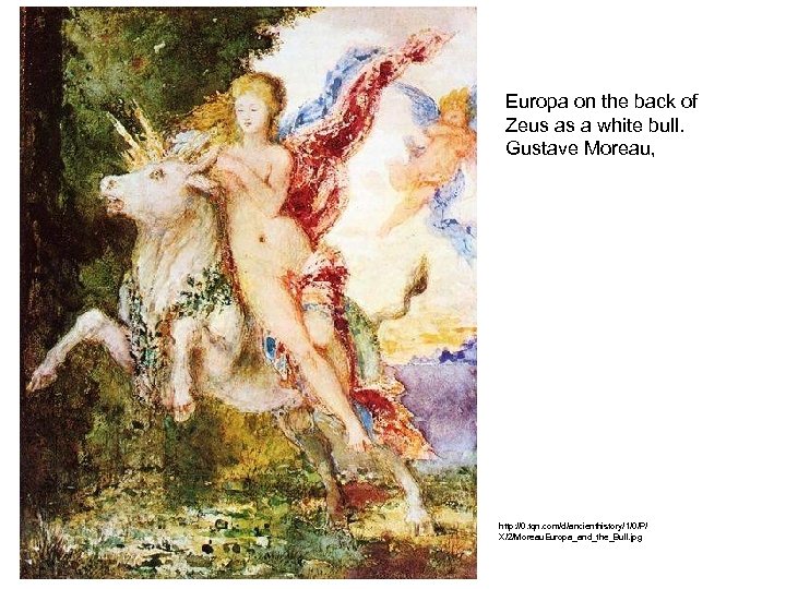 Europa on the back of Zeus as a white bull. Gustave Moreau, http: //0.