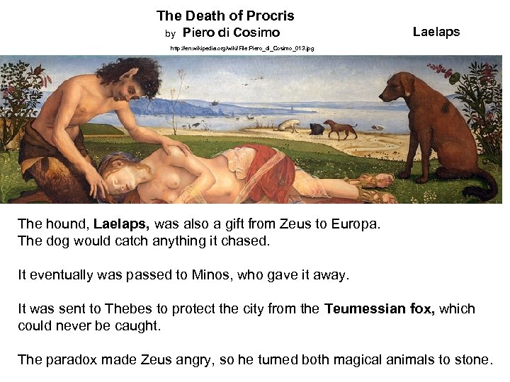 The Death of Procris by Piero di Cosimo Laelaps http: //en. wikipedia. org/wiki/File: Piero_di_Cosimo_013.