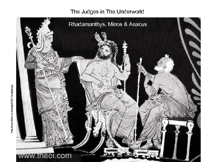 The Judges in The Underworld http: //www. theoi. com/image/K 42. 1 Judges. jpg Rhadamanthys,