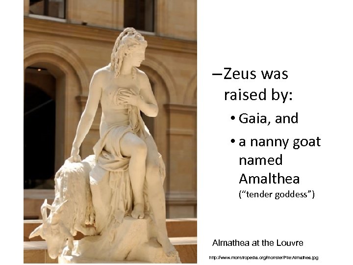 – Zeus was raised by: • Gaia, and • a nanny goat named Amalthea