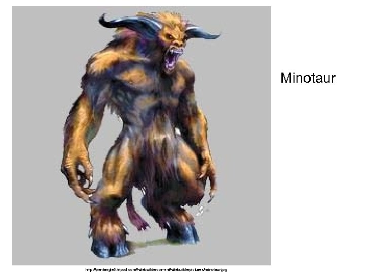 Minotaur http: //pentangle 5. tripod. com//sitebuildercontent/sitebuilderpictures/minotaur. jpg 