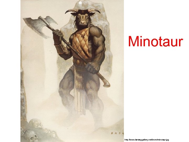 Minotaur http: //www. fantasygallery. net/brom/minotaur. jpg 