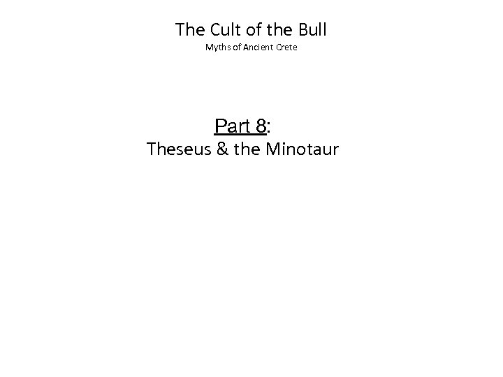 The Cult of the Bull Myths of Ancient Crete Part 8: Theseus & the