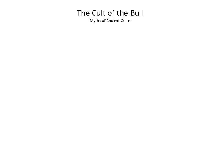 The Cult of the Bull Myths of Ancient Crete 