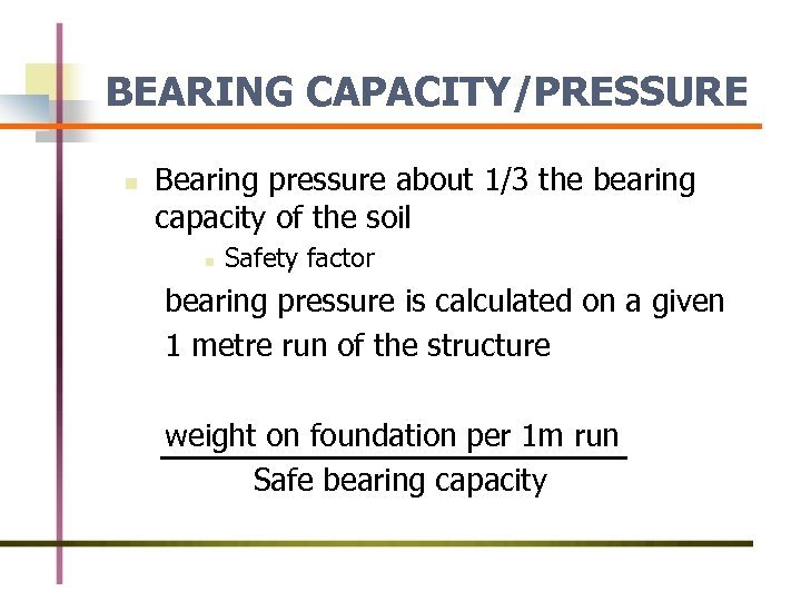 BEARING CAPACITY/PRESSURE n Bearing pressure about 1/3 the bearing capacity of the soil n