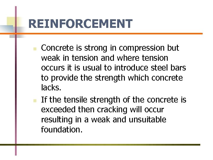 REINFORCEMENT n n Concrete is strong in compression but weak in tension and where